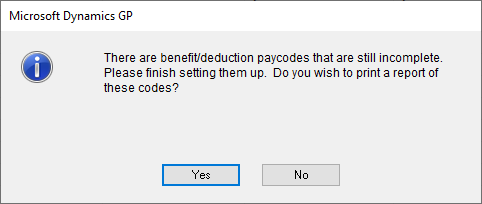 Warning message: "There are benefit/deduction paycodes that are still incomplete. Please finish setting them up. Do you wish to print a report of these codes?